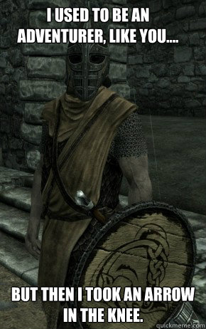 images I Used To Be An Adventurer Like You But Then I Took An Arrow To The Knee i used to be an adventurer like you