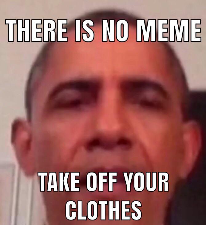 Featured image of post There Is No Meme Take Off Your Clothes Meaning